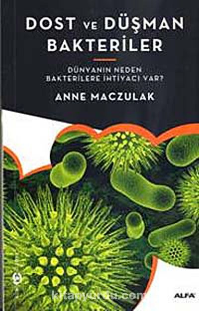 Dost ve Düşman Bakteriler & Dünyanın Neden Bakterilere İhtiyacı Var?