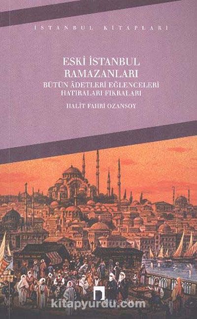 Eski İstanbul Ramazanları Bütün Adetleri Eğlenceleri Hatıraları Fıkraları