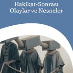 Hakikat-Sonrası Olaylar ve Nesneler