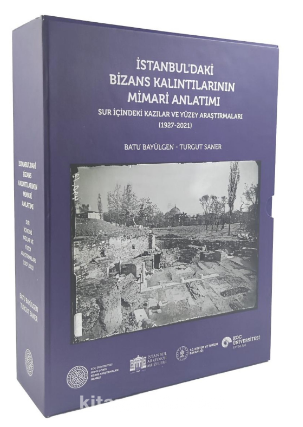 İstanbul'daki Bizans Kalıntılarının Mimari Anlatımı - Sur İçindeki Kazılar ve Yüzey Araştırmaları (1927 - 2021)