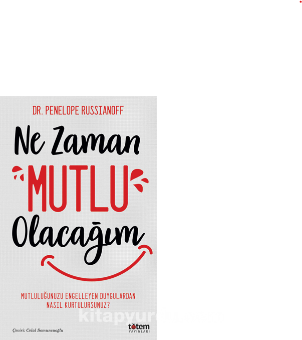 Ne Zaman Mutlu Olacağım / Mutluluğu Engelleyen Duygulardan Nasıl Kurtulursunuz?