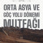 Orta Asya Ve Göç Yolu Dönemi Mutfağı