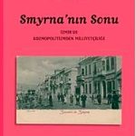 Smyrna'nın Sonu: İzmir'de Kozmopolitizmden Milliyetçiliğe