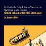 Sürdürülebilir Tedarik Zinciri Yönetimi İçin Kavramsal Model Önerisi: Türkiye Doğal Gaz Sektöre Uygulaması