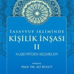 Tasavvuf İkliminde Kişilik İnşası II & Kuşeyri’den Seçmeler