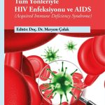 Tüm Yönleriyle HIV Enfeksiyonu ve AIDS (Acquired Immune Deficiency Syndrome)