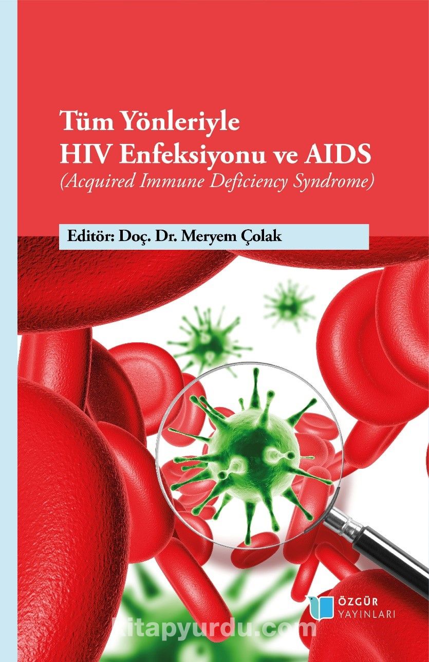 Tüm Yönleriyle HIV Enfeksiyonu ve AIDS (Acquired Immune Deficiency Syndrome)