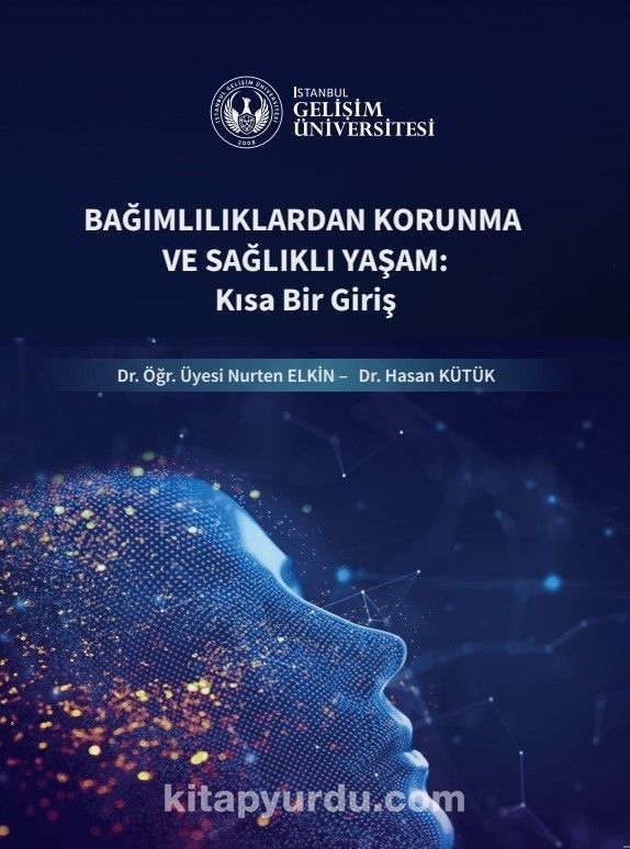 Bağımlılıklardan Korunma ve Sağlıklı Yaşam : Kısa Bir Giriş