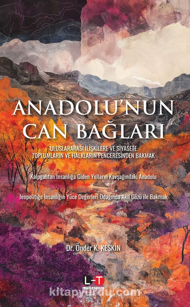 Anadolu’nun Can Bağları  Uluslararasi İlişkilere ve Siyasete Toplumların ve Halkların Penceresinden Bakmak