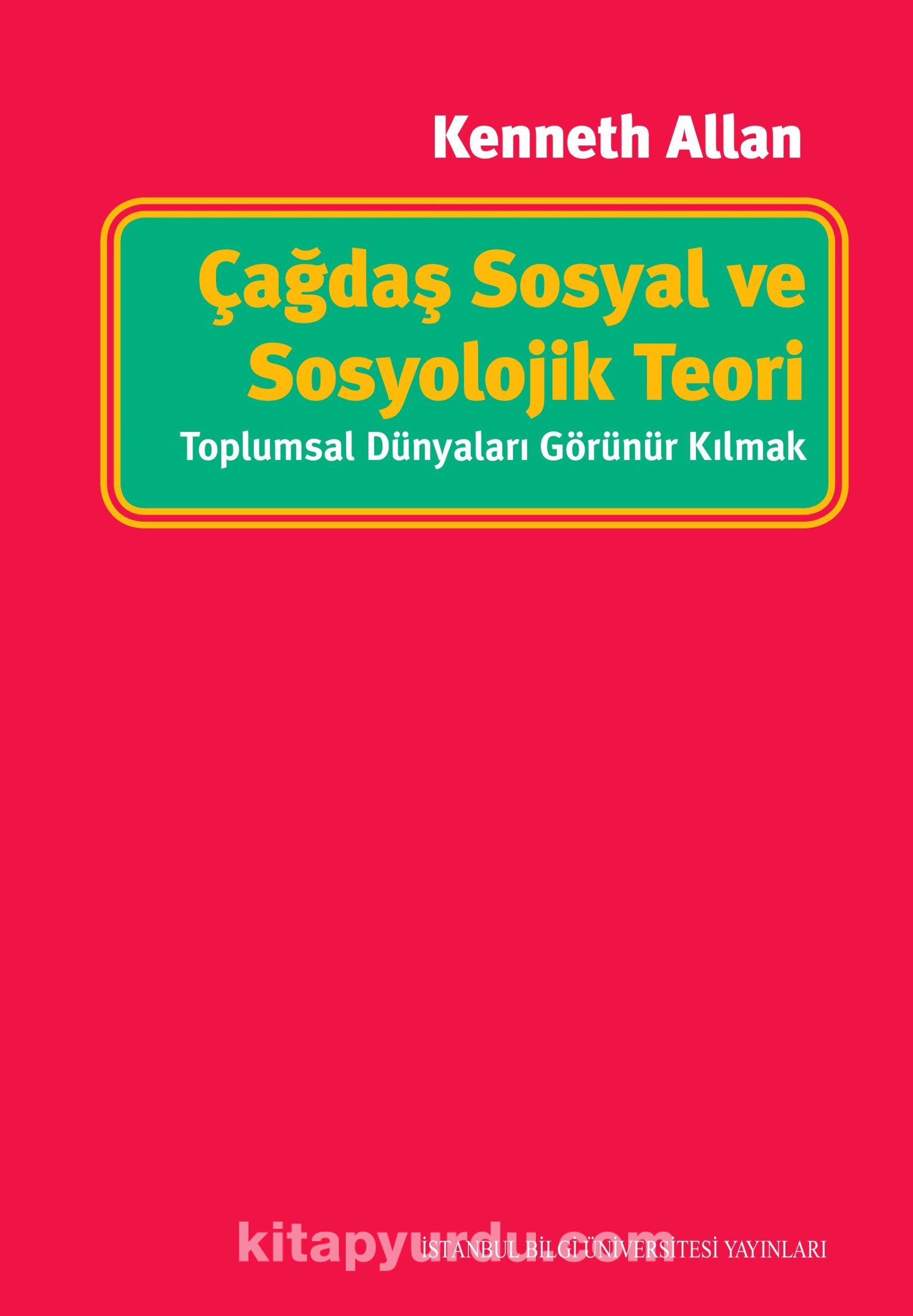 Çağdaş Sosyal ve Sosyolojik Teori: Toplumsal Dünyaları Görünür Kılmak