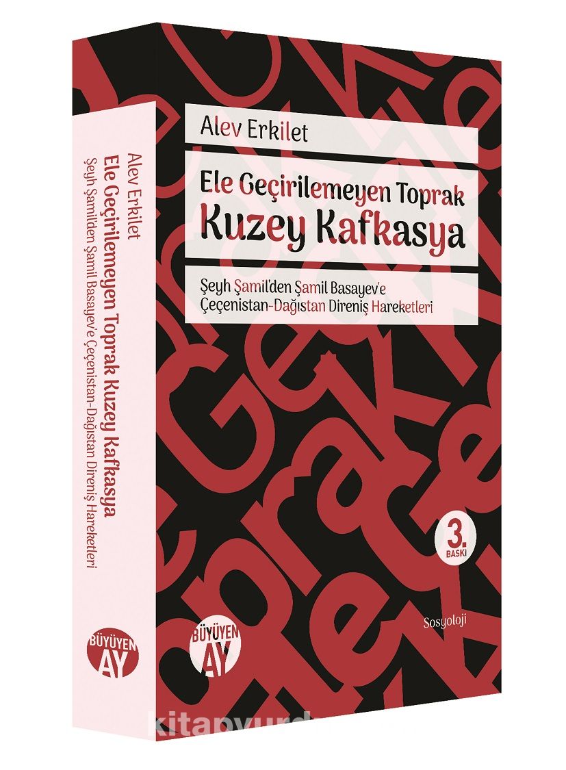 Ele Geçirilemeyen Toprak Kuzey Kafkasya & Şeyh Şamil'den Şamil Basayev'e Çeçenistan-Dağıstan Direniş Hareketleri