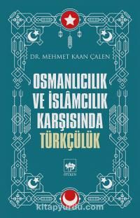 Osmanlıcılık ve İslamcılık Karşısında Türkçülük