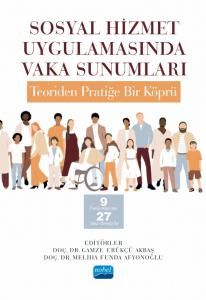 Sosyal Hizmet Uygulamasında Vaka Sunumları: Teoriden Pratiğe Bir Köprü & 9 Farklı Alandan 27 Vaka Örneği İle