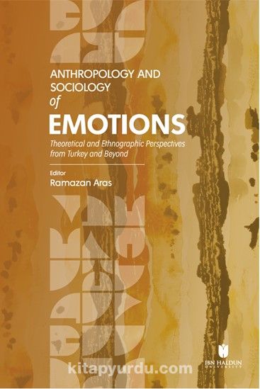 Anthropology and Sociology of Emotions: Theoretical and Ethnographic Perspectives from Turkey and Beyond