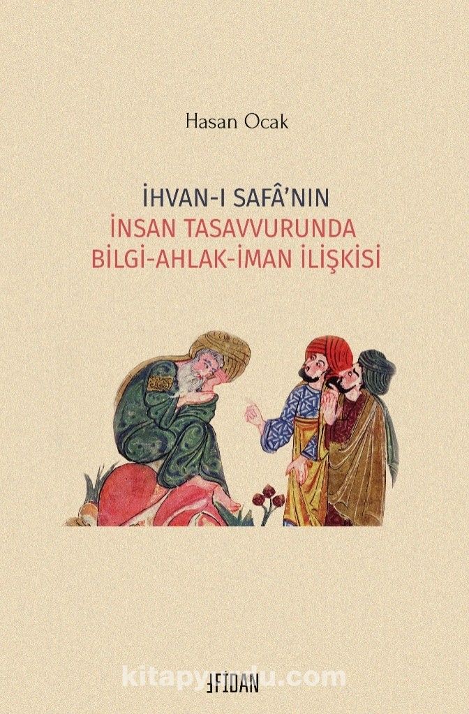 İhvan-ı Safa’nın İnsan Tasavvurunda Bilgi-Ahlak-İman İlişkisi