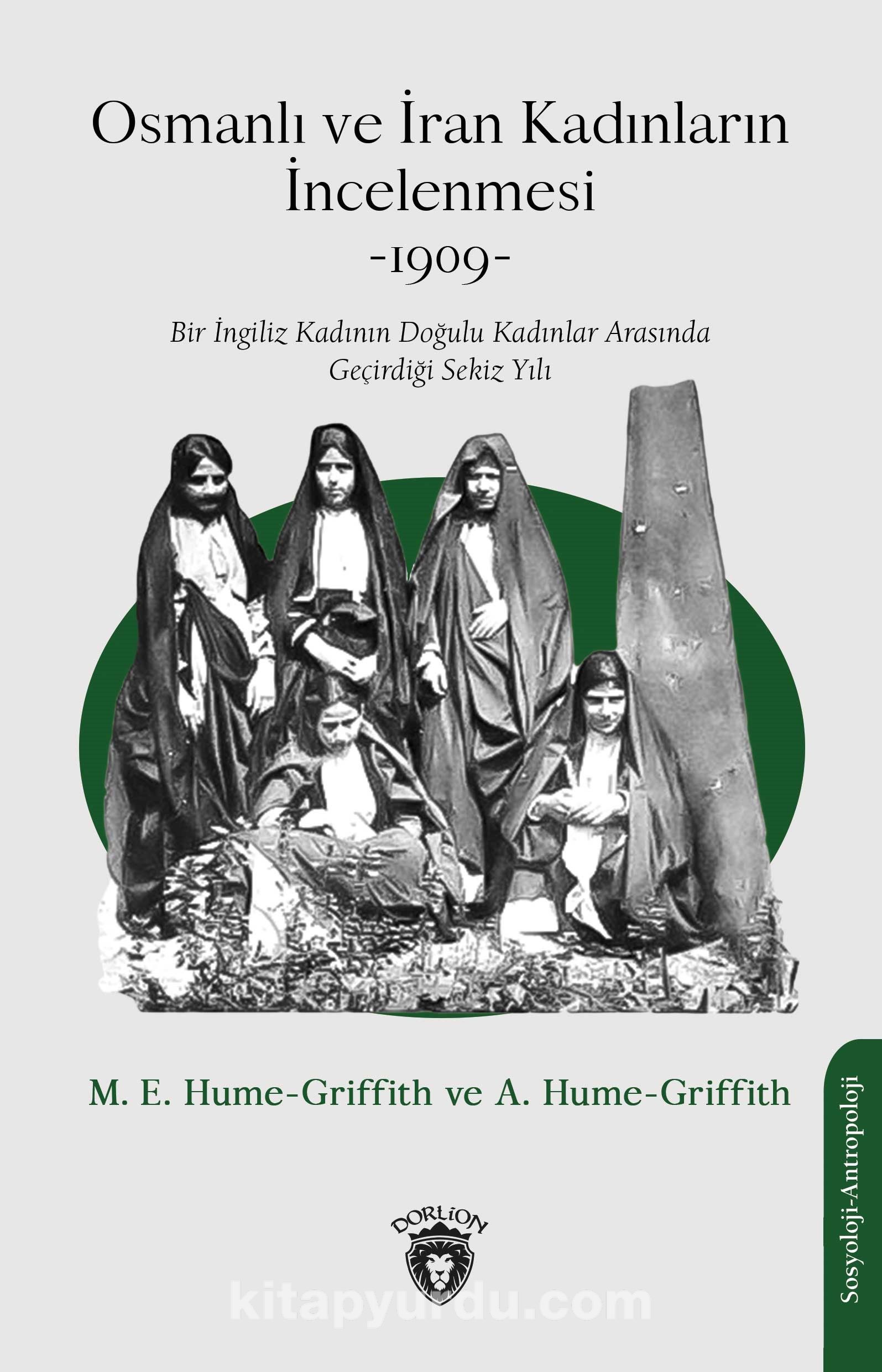 Osmanlı ve İran Kadınların İncelenmesi -1909-Bir İngiliz Kadının Doğulu Kadınlar Arasında Geçirdiği Sekiz Yılı